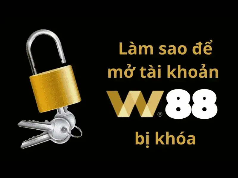 Mở Khoá Tài Khoản W88 - Hướng Dẫn Các Bước Chi Tiết