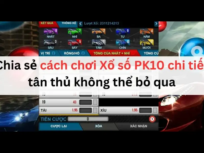 Xổ Số PK10 - Hướng Dẫn Tham Gia Đơn Giản Dễ Trúng Thưởng